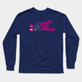 Broads Save America! Long Sleeve T-Shirt